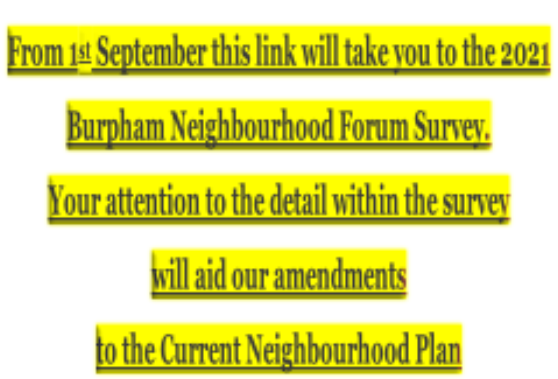 From 1st September this link will take you to the 2021  Burpham Neighbourhood Forum Survey. Your attention to the detail within the survey  will aid our amendments  to the Current Neighbourhood Plan
